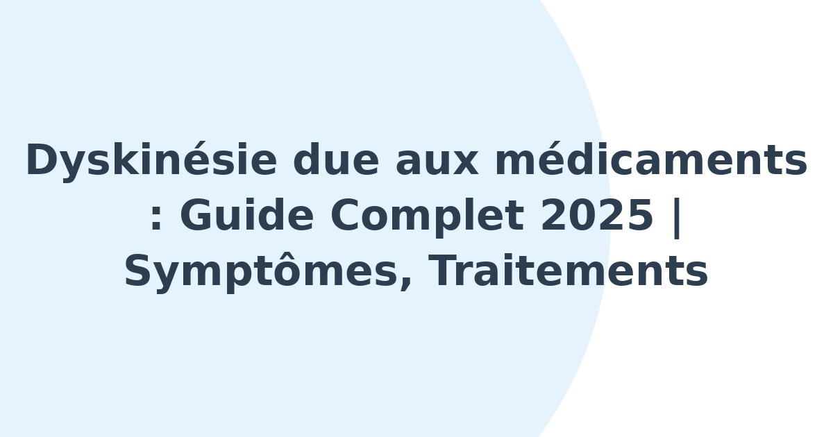Dyskinésie due aux médicaments
