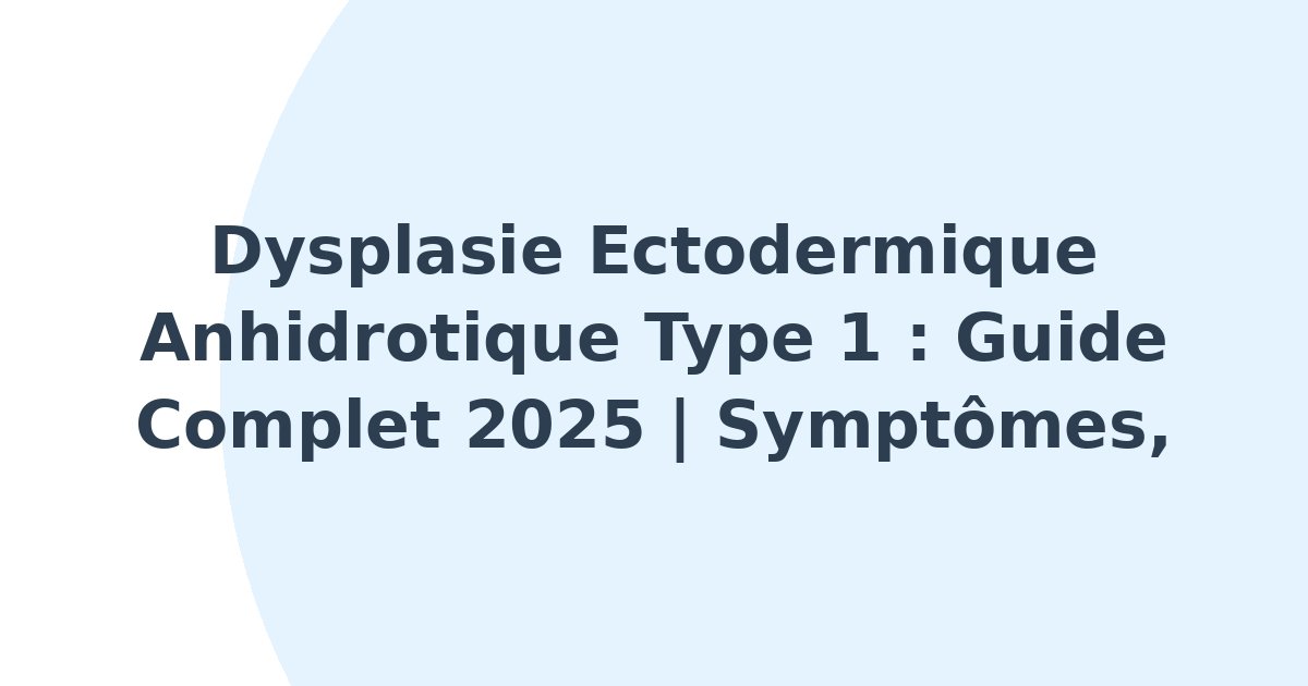 Dysplasie ectodermique anhidrotique de type 1