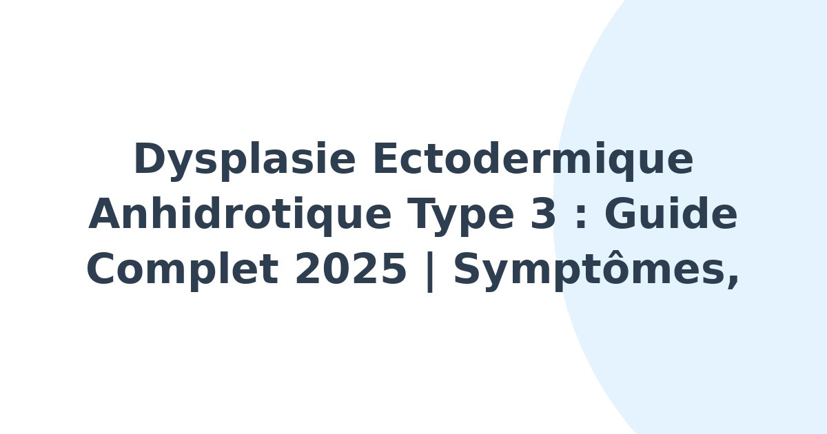 Dysplasie ectodermique anhidrotique de type 3