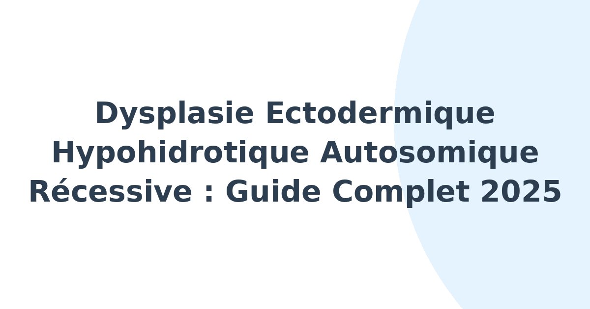 Dysplasie ectodermique hypohidrotique autosomique récessive
