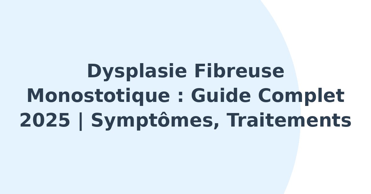Dysplasie fibreuse monostotique
