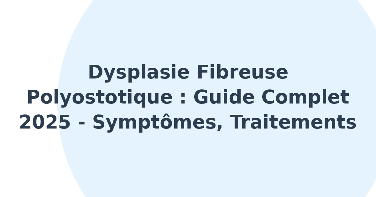 Dysplasie fibreuse polyostotique