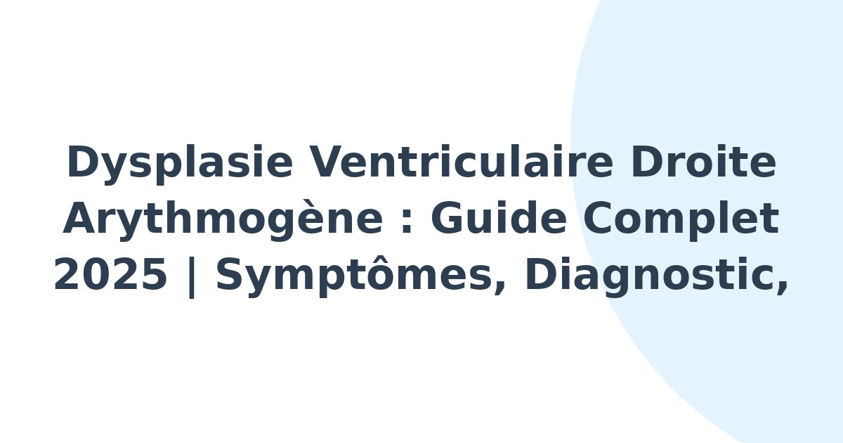 Dysplasie ventriculaire droite arythmogène