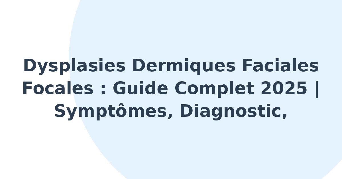 Dysplasies dermiques faciales focales