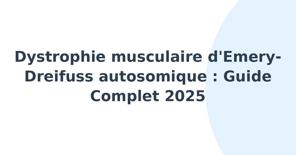 Dystrophie musculaire d'Emery-Dreifuss autosomique