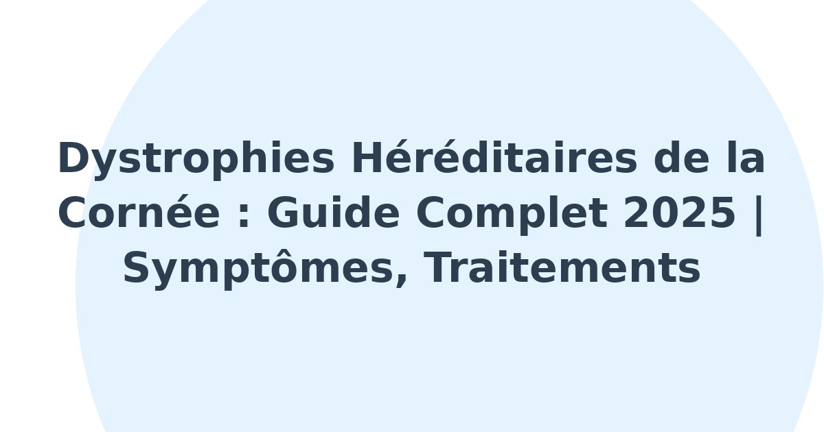 Dystrophies héréditaires de la cornée