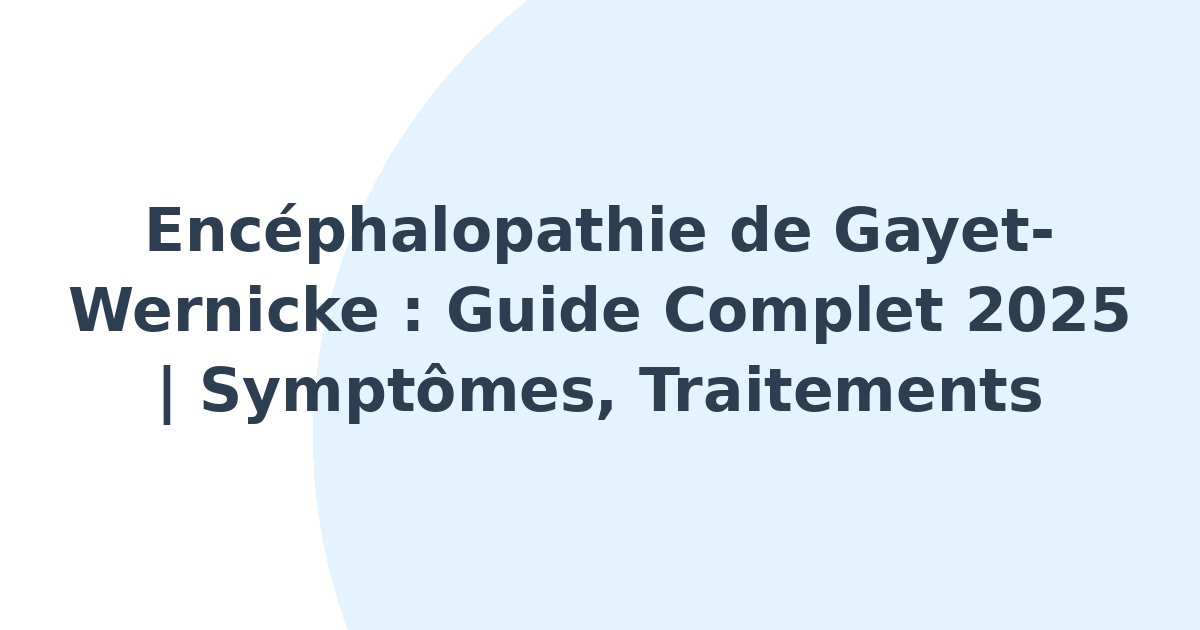 Encéphalopathie de Gayet-Wernicke