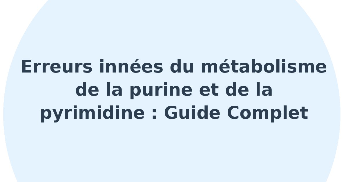 Erreurs innées du métabolisme de la purine et de la pyrimidine