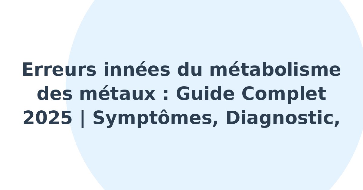 Erreurs innées du métabolisme des métaux