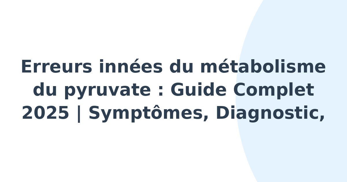 Erreurs innées du métabolisme du pyruvate