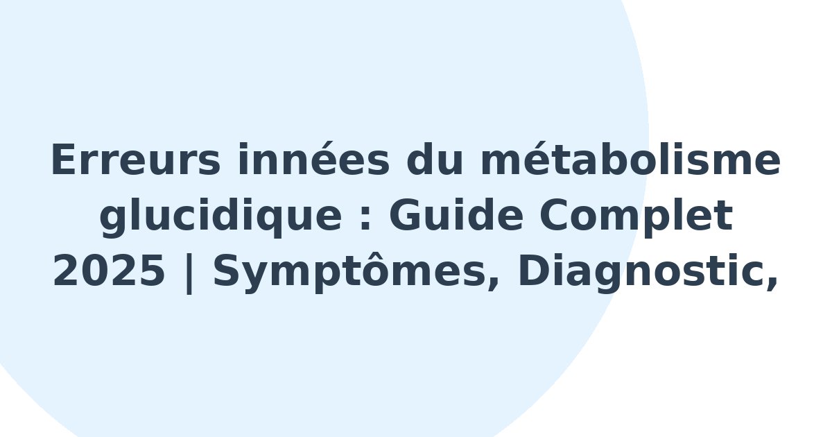 Erreurs innées du métabolisme glucidique
