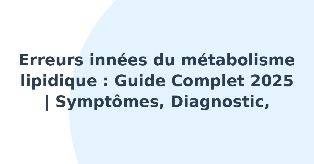 Erreurs innées du métabolisme lipidique