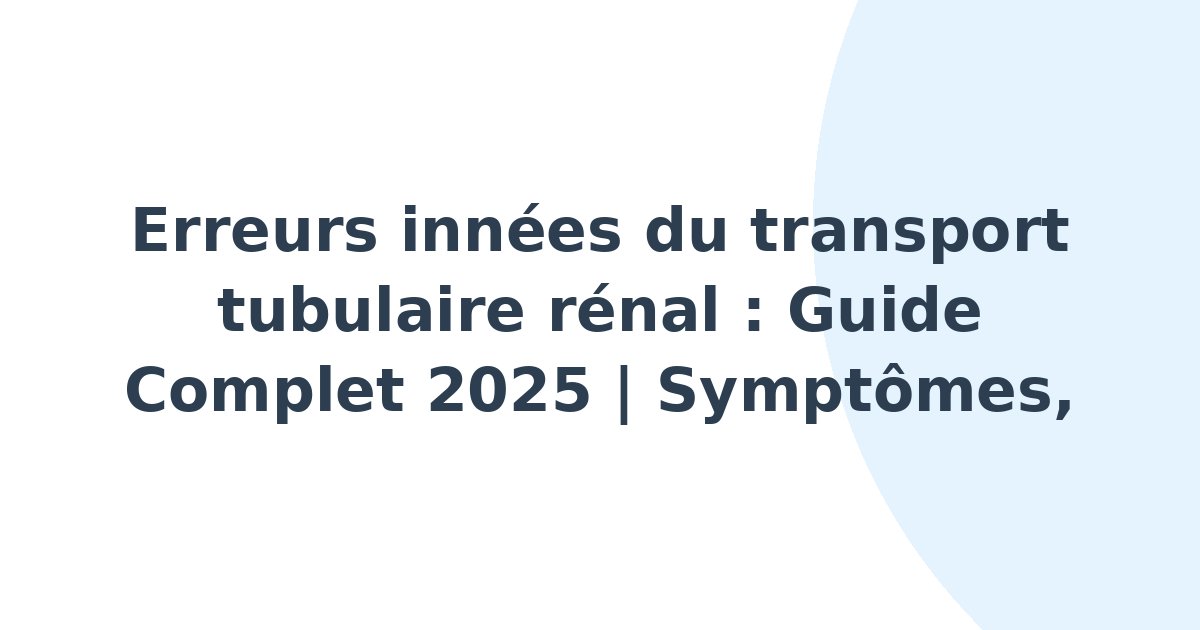 Erreurs innées du transport tubulaire rénal