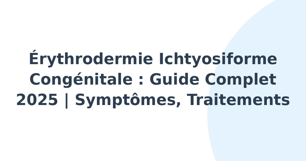 Érythrodermie ichtyosiforme congénitale
