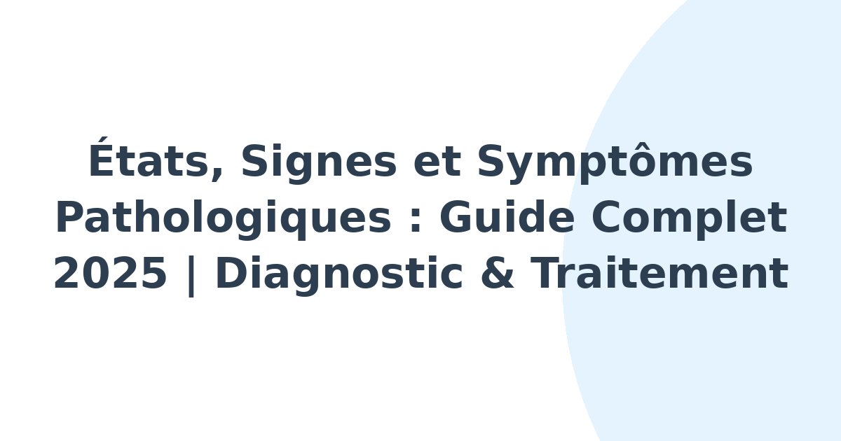 États, signes et symptômes pathologiques