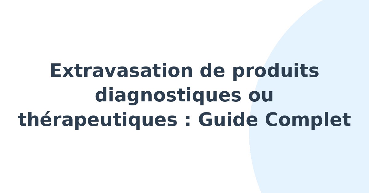 Extravasation de produits diagnostiques ou thérapeutiques