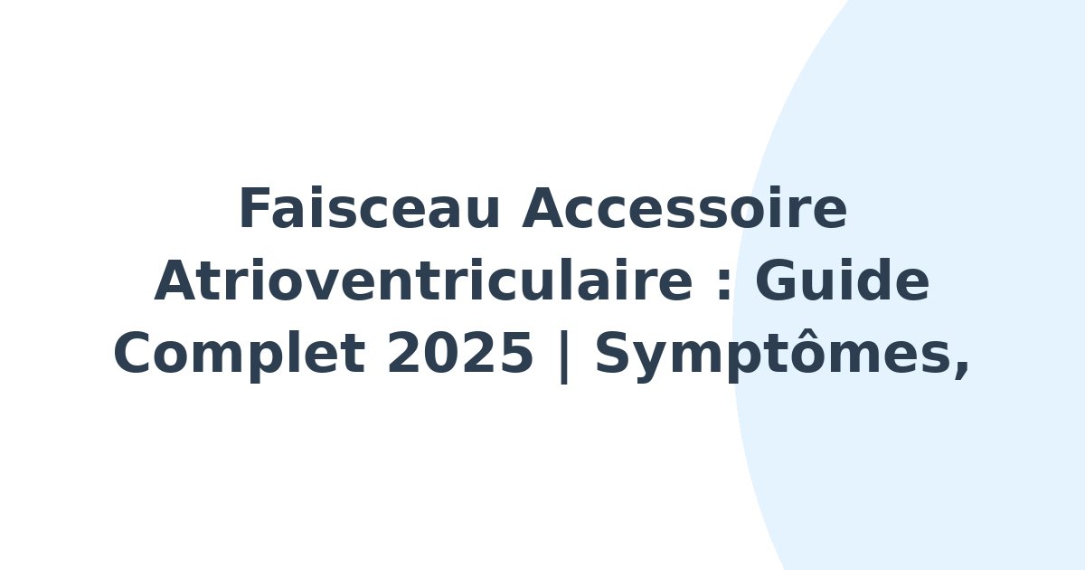 Faisceau accessoire atrioventriculaire