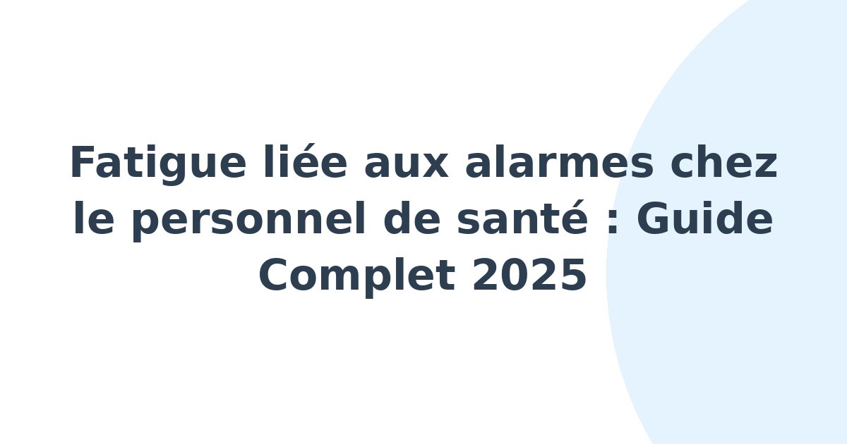 Fatigue liée aux alarmes chez le personnel de santé