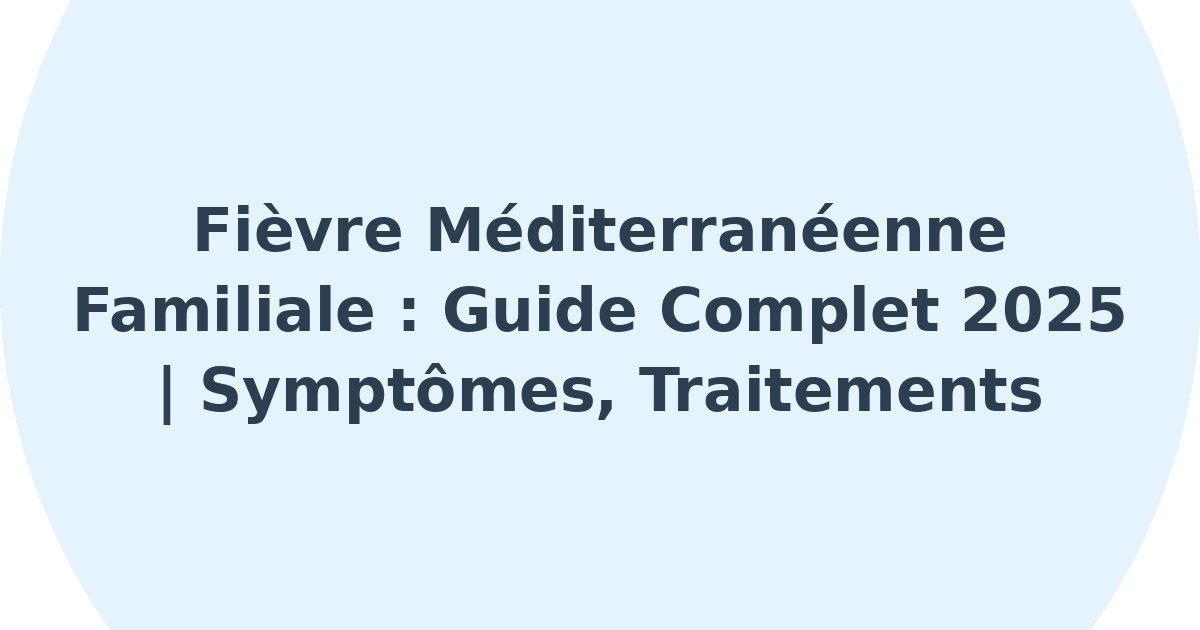 Fièvre méditerranéenne familiale