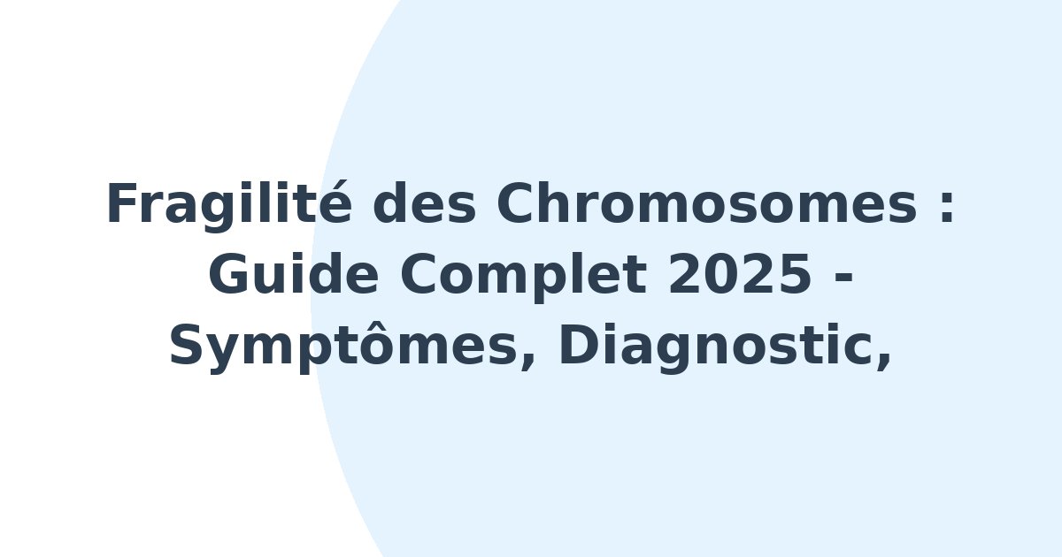 Fragilité des chromosomes
