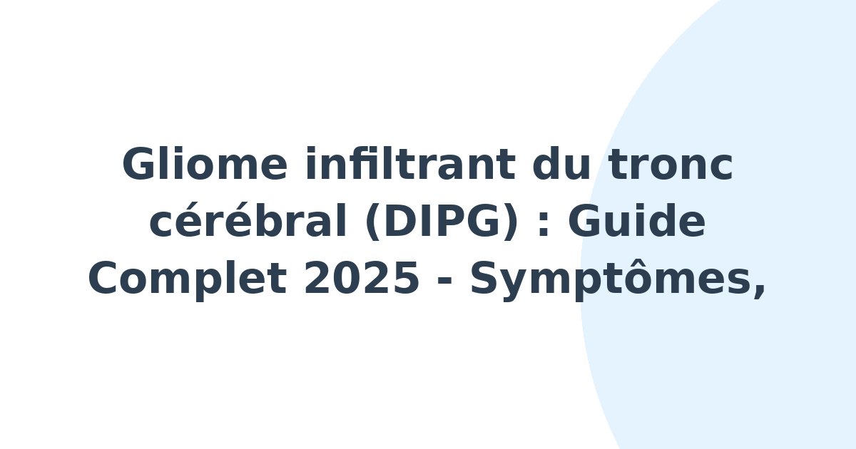 Gliome infiltrant du tronc cérébral