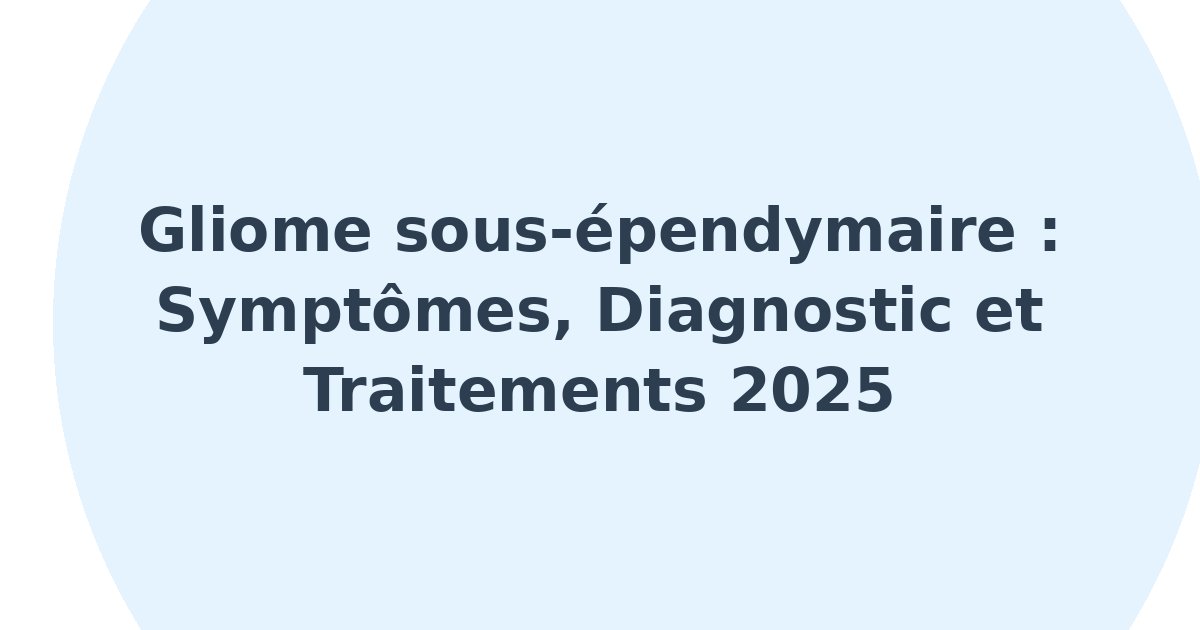 Gliome sous-épendymaire