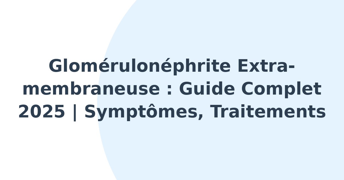 Glomérulonéphrite extra-membraneuse