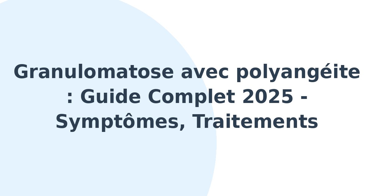 Granulomatose avec polyangéite