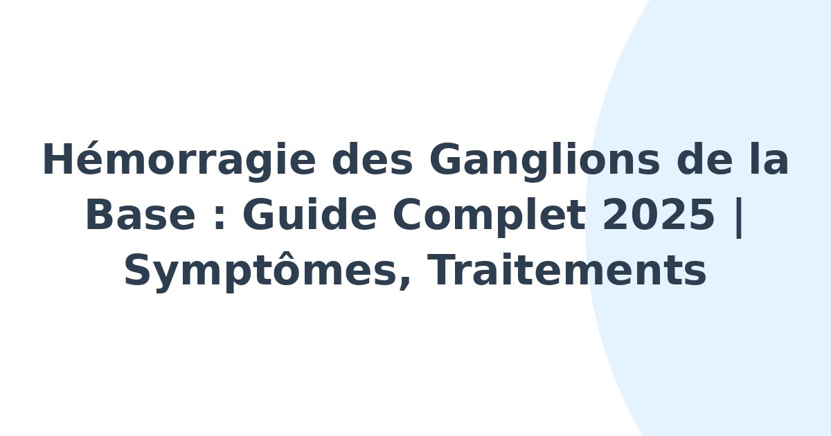 Hémorragie des ganglions de la base