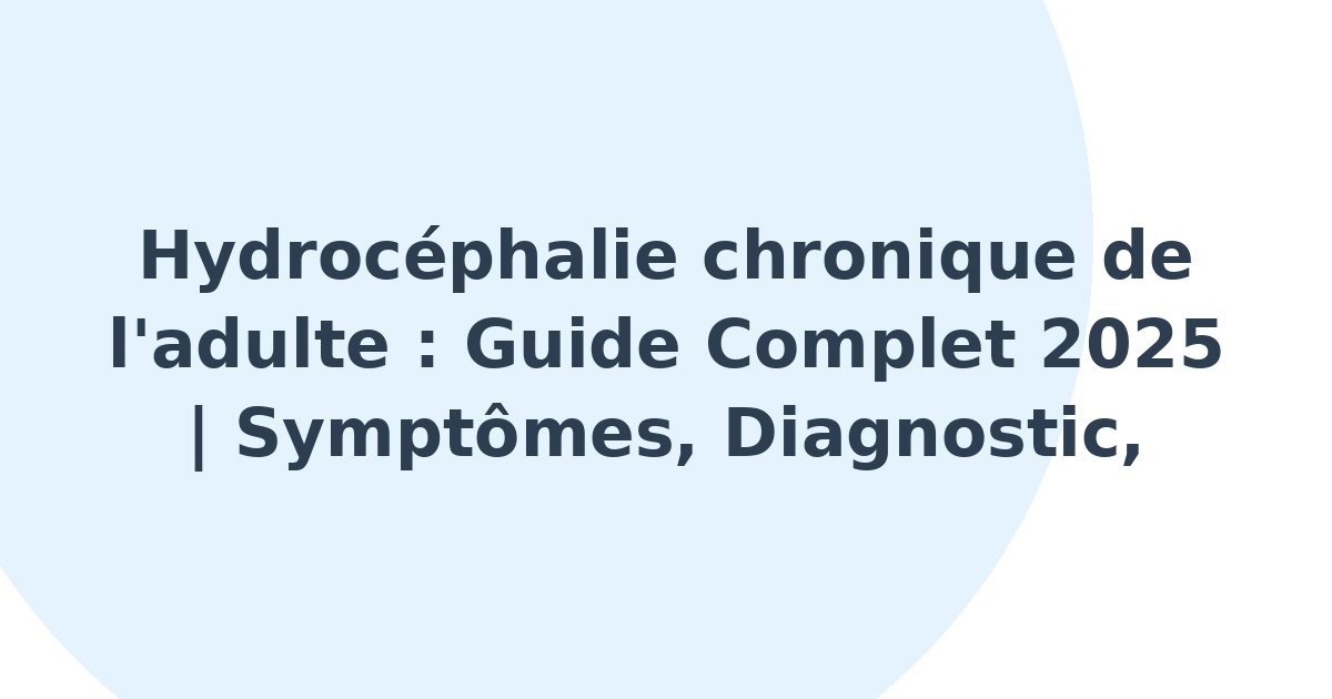 Hydrocéphalie chronique de l'adulte
