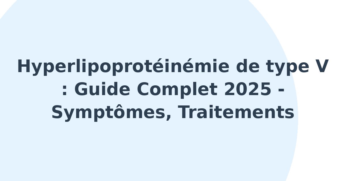 Hyperlipoprotéinémie de type V