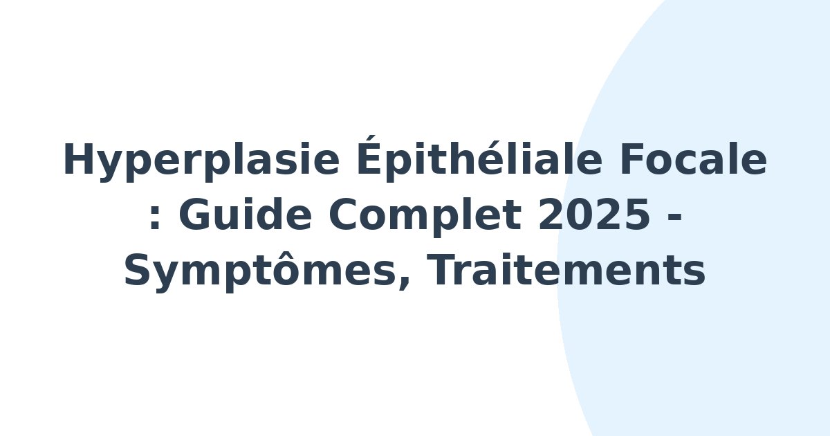 Hyperplasie épithéliale focale