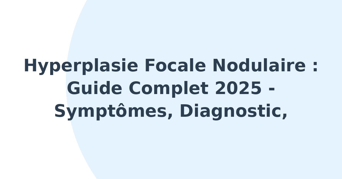 Hyperplasie focale nodulaire