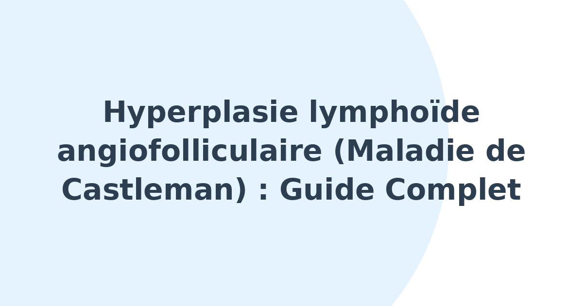 Hyperplasie lymphoïde angiofolliculaire