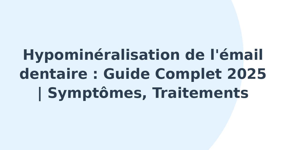 Hypominéralisation de l'émail dentaire