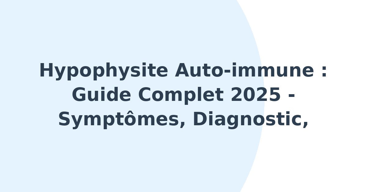 Hypophysite auto-immune