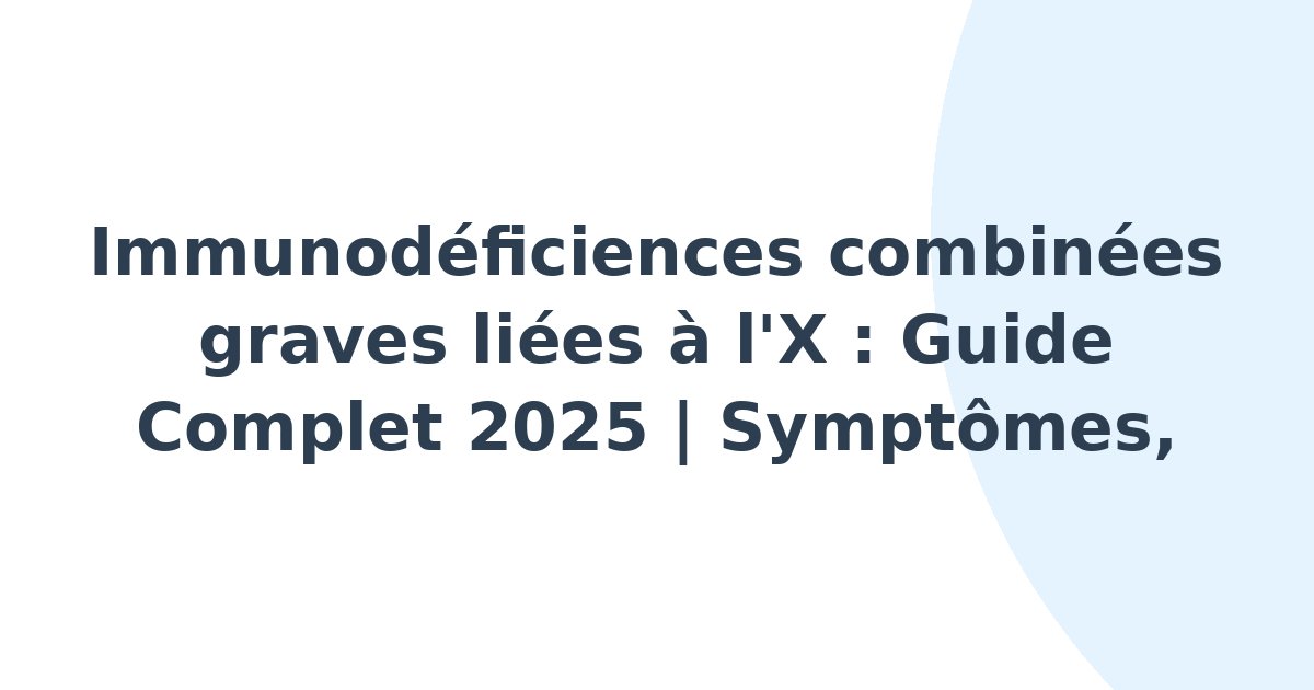 Immunodéficiences combinées graves liées à l'X