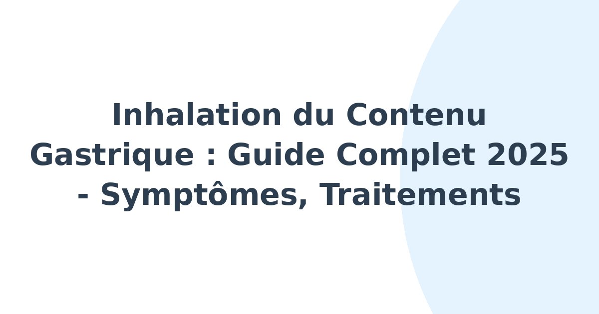 Inhalation du contenu gastrique