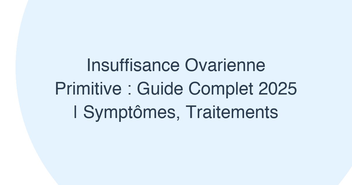 Insuffisance ovarienne primitive