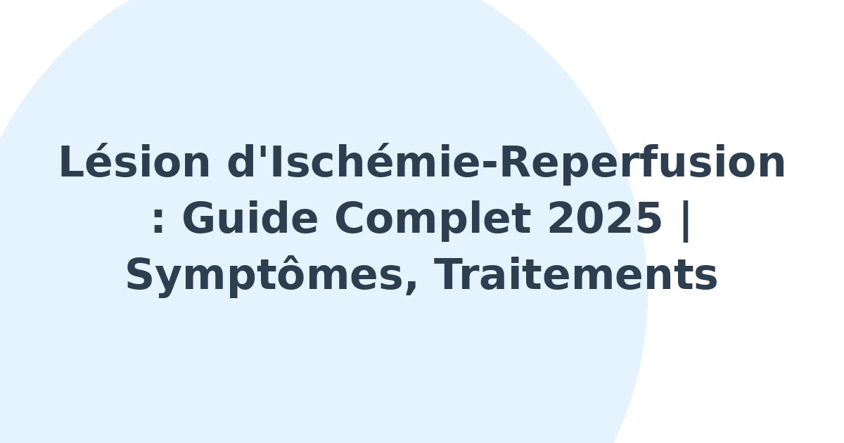 Lésion d'ischémie-reperfusion