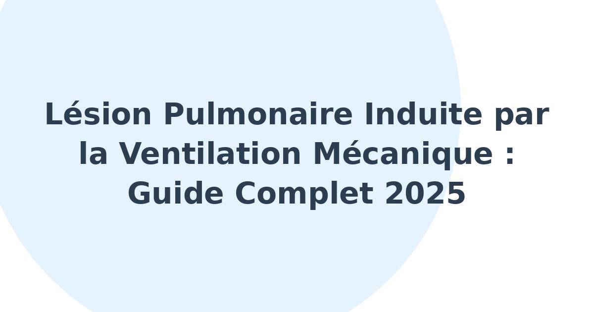 Lésion pulmonaire induite par la ventilation mécanique