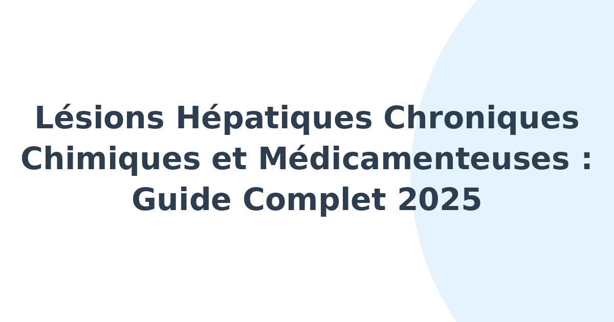 Lésions hépatiques chroniques d'origine chimique ou médicamenteuse