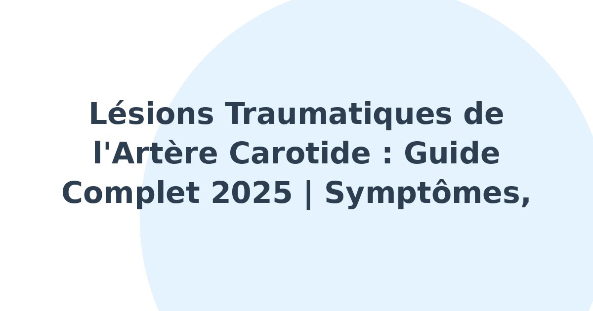 Lésions traumatiques de l'artère carotide