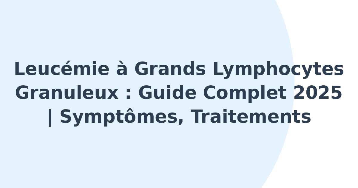 Leucémie à grands lymphocytes granuleux