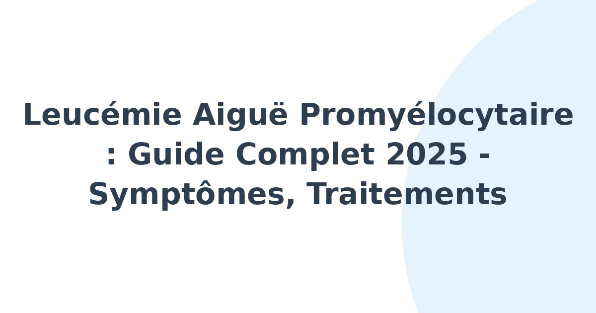 Leucémie aiguë promyélocytaire