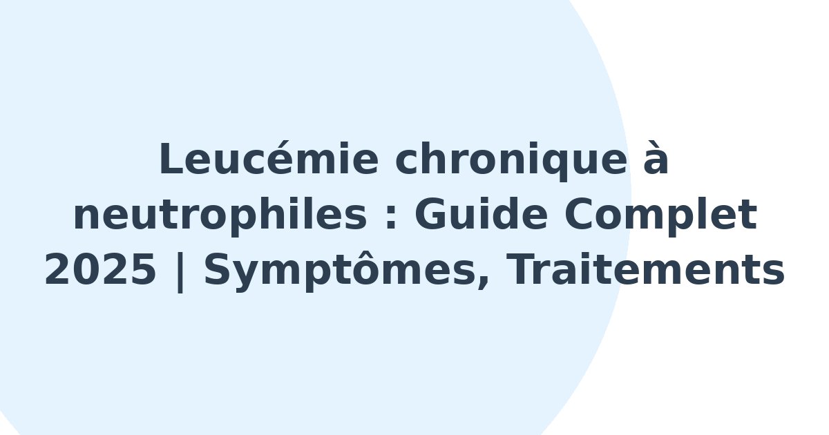 Leucémie chronique à neutrophiles