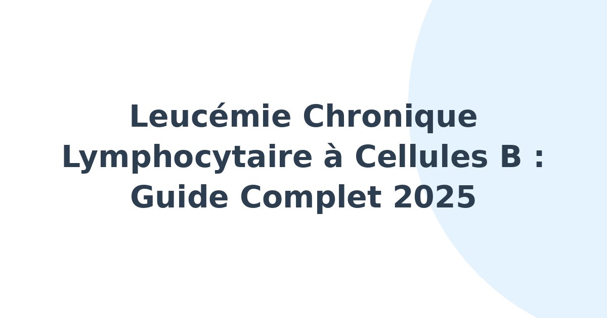 Leucémie chronique lymphocytaire à cellules B