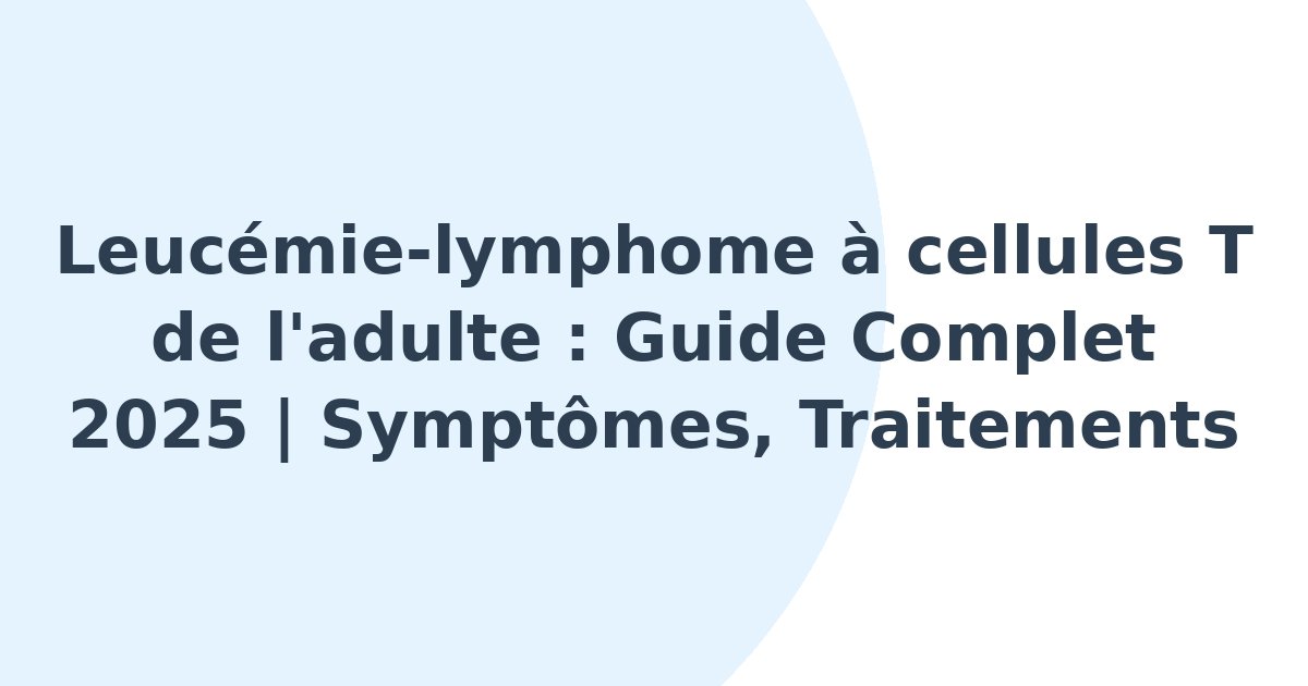 Leucémie-lymphome à cellules T de l'adulte