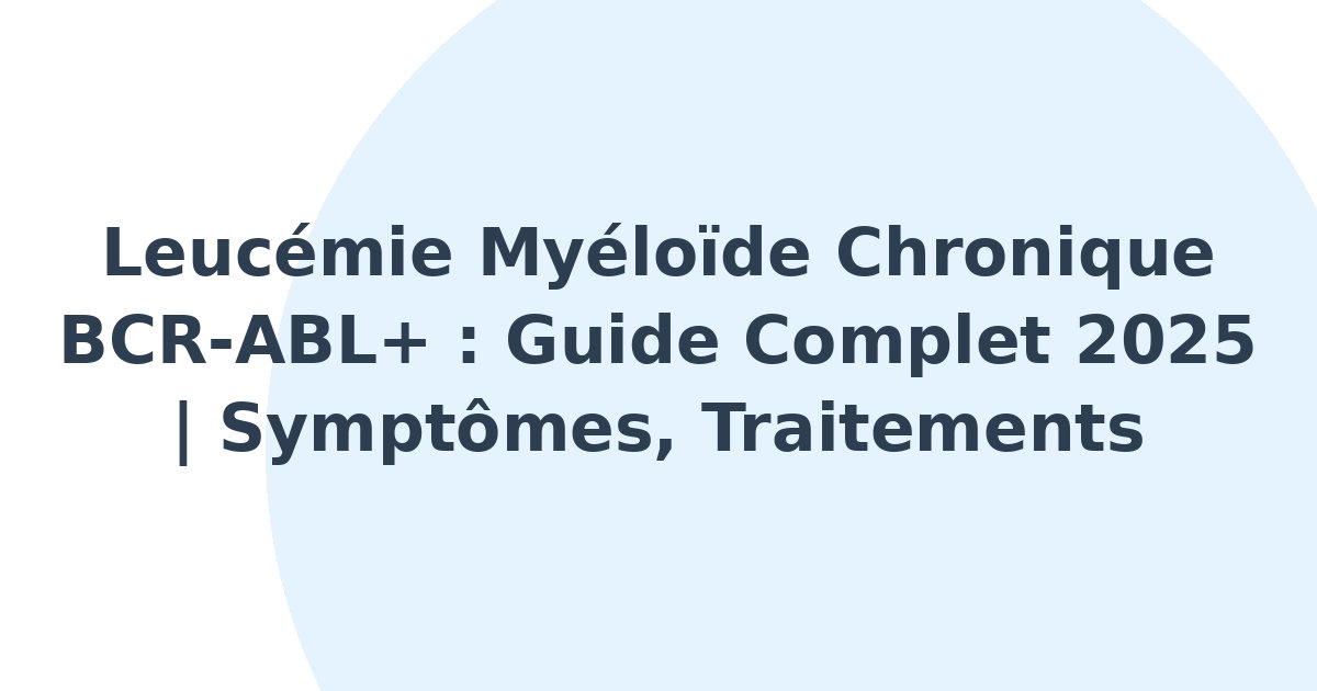 Leucémie myéloïde chronique BCR-ABL positive