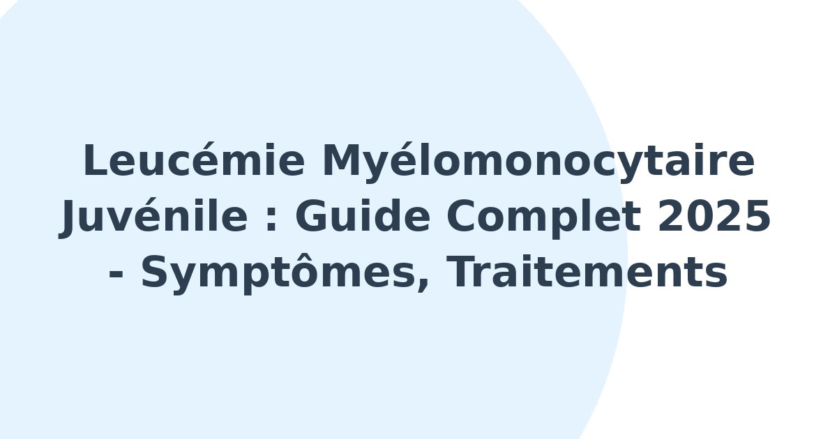 Leucémie myélomonocytaire juvénile